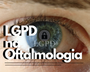 Leia mais sobre o artigo Consentimento na oftalmologia: LGPD e benefícios reais